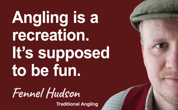 Angling is a recreation. It's supposed to be fun. Fennel Hudson author quote