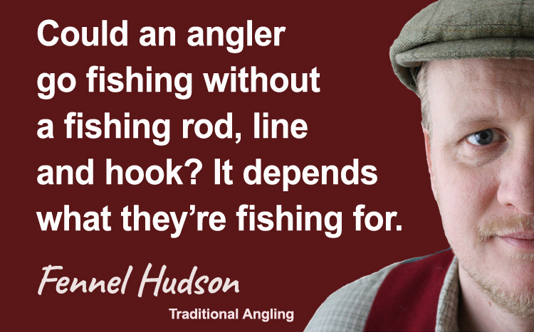 Could an angler go fishing. Fennel Hudson author quote