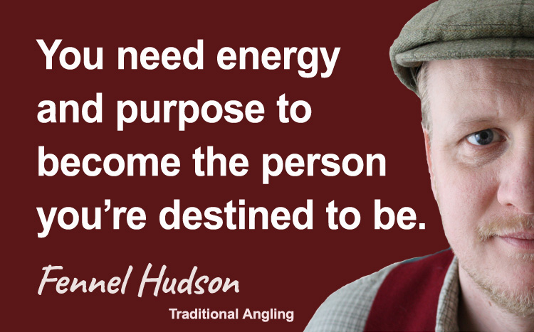 You need energy and purpose to become the person you're destined to be. Be seasonal, ethical and gentle. Fennel Hudson author quote.