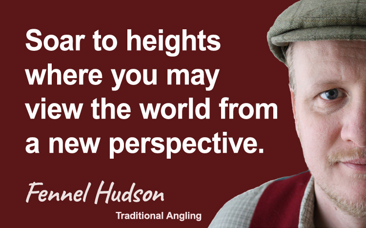 Soar to heights where you may see the world from a new perspective. Fennel Hudson author quote.