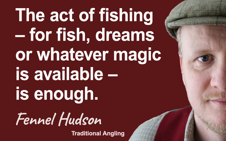 The act of fishing. Fennel Hudson author quote