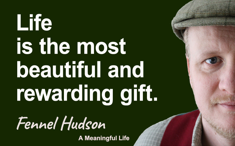 Life is the most beautiful and rewarding gift. Fennel Hudson author quote.