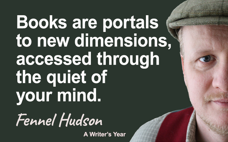 Fennel Hudson author quote, a writer's year, Books are portals