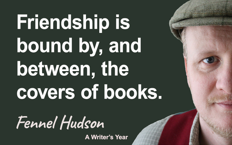 Fennel Hudson author quote, a writer's year, Friendships bound by books