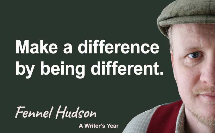 Fennel Hudson author quote, a writer's year, Make a difference