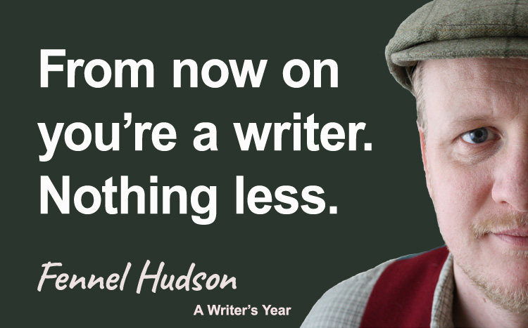 Fennel Hudson author quote, a writer's year, from now on you're a writer
