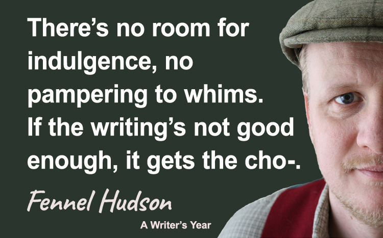Fennel Hudson author quote, a writer's year, there's no room for indulgence