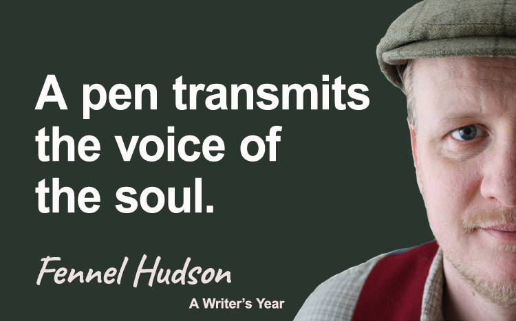 Fennel Hudson author quote, a writer's year, a pen transmits the voice of the soul