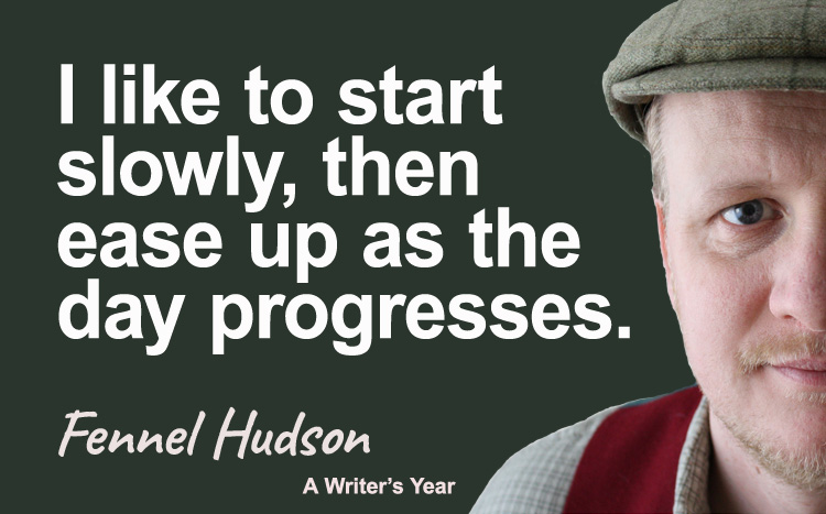 Fennel Hudson author quote, a writer's year, I like to start slowly