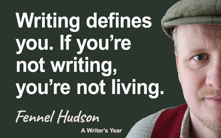 Fennel Hudson author quote, a writer's year, writing defines you