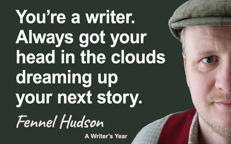 Fennel Hudson author quote, a writer's year, you're a writer