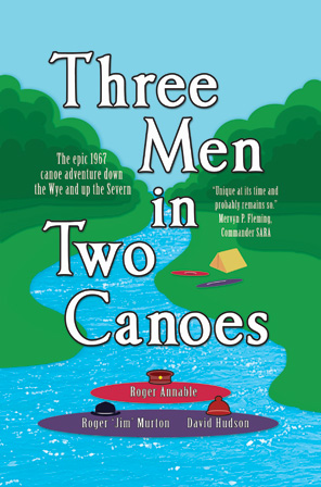 Three Men in Two Canoes by Roger Annable, Roger Murton and David Hudson