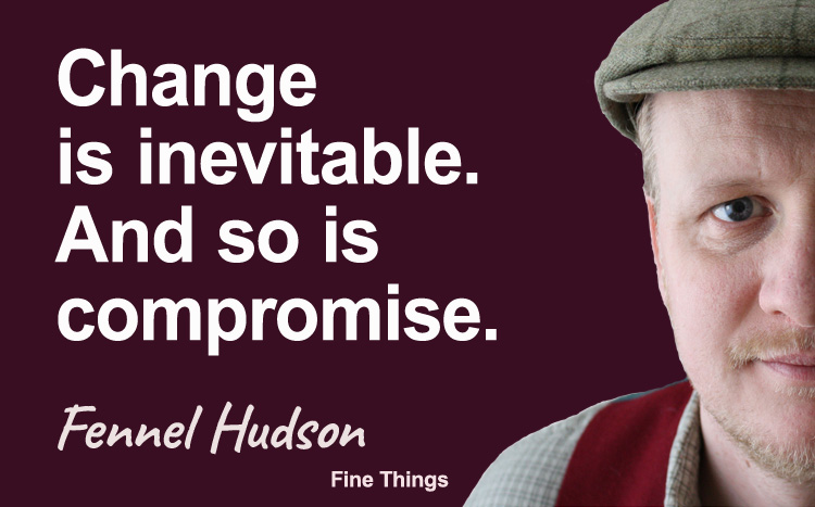 Change is inevitable. And so is compromise. Fennel Hudson author quote.