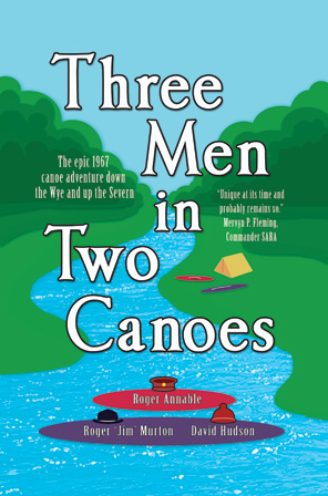 Three Men in Two Canoes by Roger Annable, Roger 'Jim' Murton and David Hudson